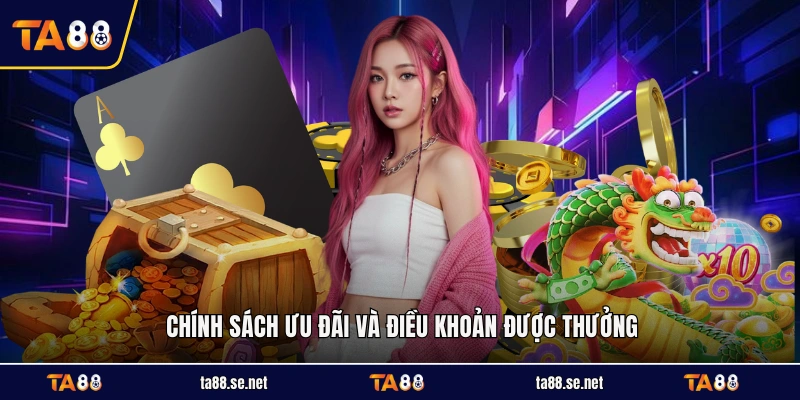 Chính sách ưu đãi và điều khoản được thưởng